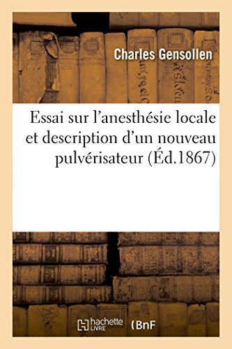 Essai Sur l'Anesthésie Locale Et Description d'Un Nouveau Pulvérisateur (Sciences) (French Edition)
