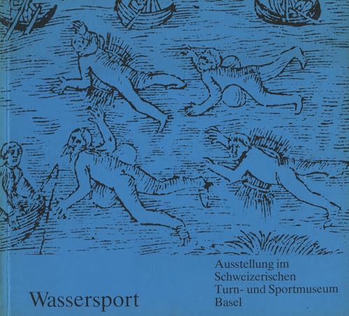 Wassersport. Kleine Historie der Wassersportarten. [ Katalog zu Ausstellungen/ Basel 1975] .
