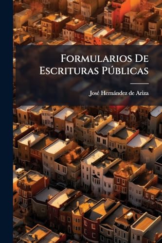 Formularios De Escrituras Públicas: Inscripciones... (Spanish Edition)