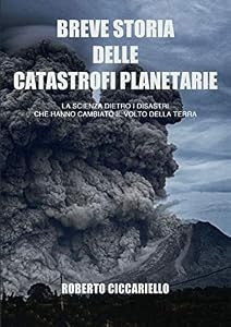 Vedi scheda su Amazon Breve storia delle catastrofi planetarie: La scienza dietro i disastri che hanno cambiato il volto della Terra. Edizione b/n