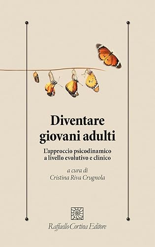 Diventare giovani adulti. L'approccio psicodinamico a livello evolutivo e clinico