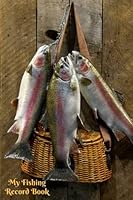 My Fishing Record Book: Journal Logbook Diary Notebook, Fisherman Log Book Gifts For Fishing Hobby, Fly Fishing Sea, Ponds, Ocean and More, Record Sea ... Paperback 6"x9" 1981419063 Book Cover