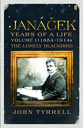 Janacek: Years Of A Life Volume 1 (1854-1914): The Lonely Blackbird