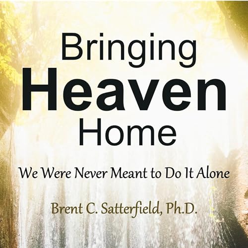 Bringing Heaven Home by Brent Satterfield episode artwork