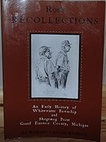 Rob's recollections of the early history of Whitewater Township and Skegemog Point, Grand Traverse County, Michigan 0971333505 Book Cover