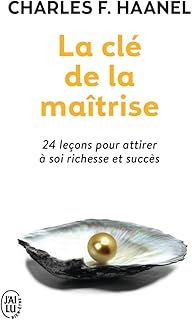 La cl&eacute; de la ma&icirc;trise: 24 le&ccedil;ons pour attirer &agrave; soi richesse et succ&egrave;s