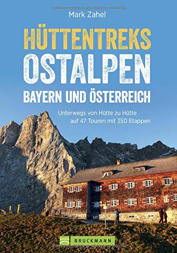 Hüttentreks Ostalpen: 50 Mehrtagestouren von Hütte zu Hütte. Hüttenwandern in den Ostalpen für Hüttentreks Ostalpen: 50 Mehrtagestouren von Hütte zu Hütte. Hüttenwandern in den Ostalpen für