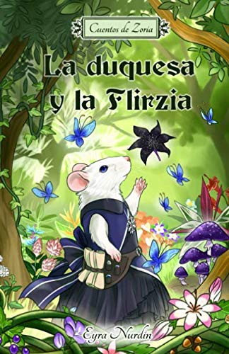 La duquesa y la Flirzia: Cuentos de Zoria