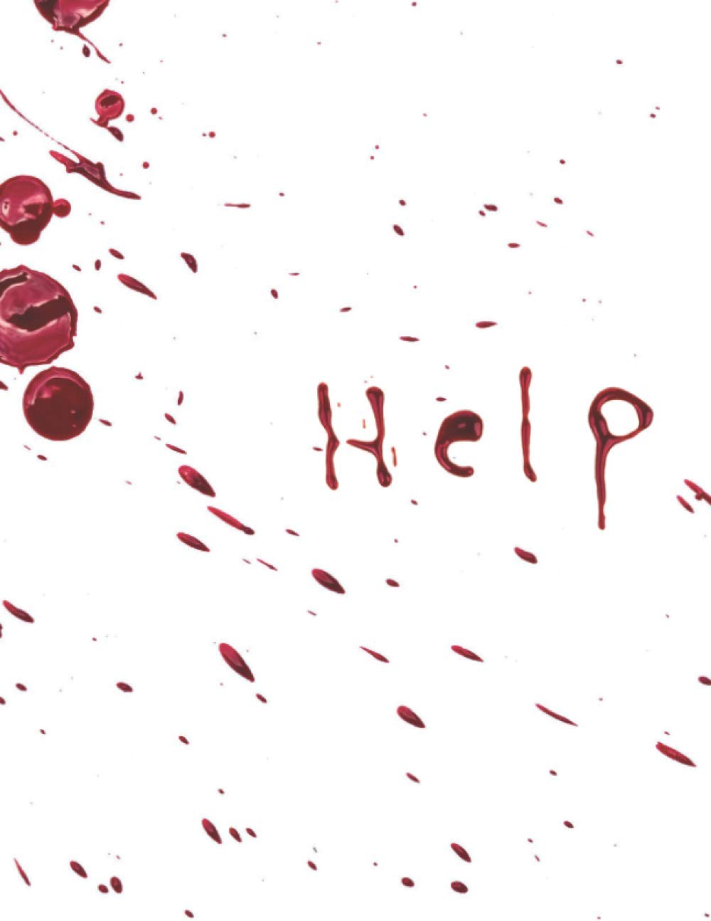 HELP Scary Journal/Notebook for Halloween: Blood Splatter HELP notebook (SCARY NOTEBOOK/JOURNAL) for TEENS and ADULTS (Scary Times)