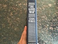 The Good War: An Oral History of World War II