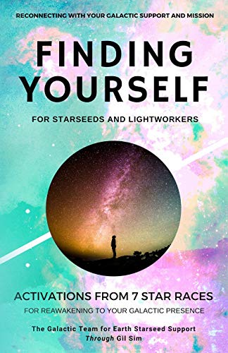 Finding YourSELF for Starseeds and Lightworkers: Activations from 7 Star Races for Reawakening