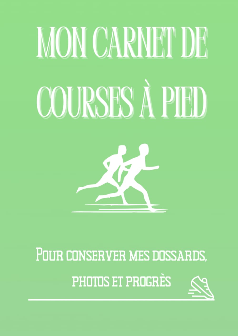 Mon Carnet de Courses à Pied: Souvenirs, dossards, photos et récits de course (Souvenirs de courses)