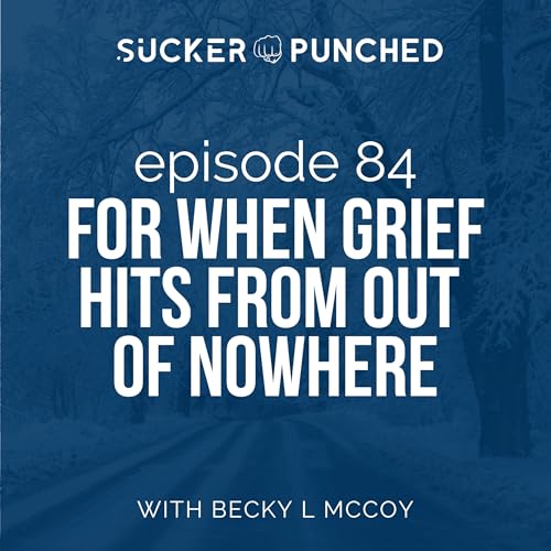 Ep 84 For When Grief Hits From Out of Nowhere Podcast Por  capa
