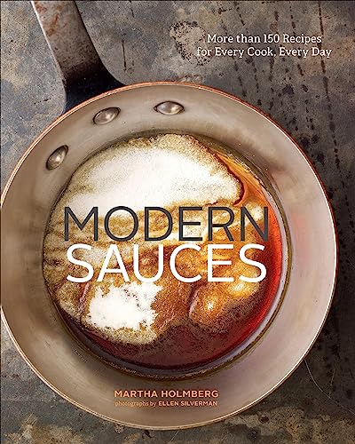 Modern Sauces: More than 150 Recipes for Every Cook, Every Day Modern Sauces: More than 150 Recipes for Every Cook, Every Day
