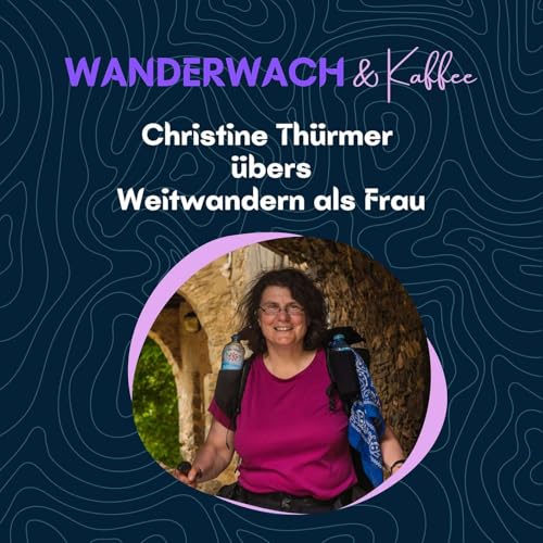 Christine Th&uuml;rmer &uuml;bers Weitwandern als Frau