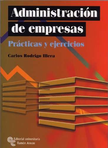 Administración de empresas: Prácticas y ejercicios (Libro Técnico)