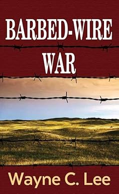 Barbed-Wire War / Lee, Wayne C.