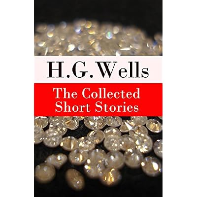 The Collected Short Stories of H. G. Wells: Over 70 fantasy and science fiction short stories in chronological order of publication