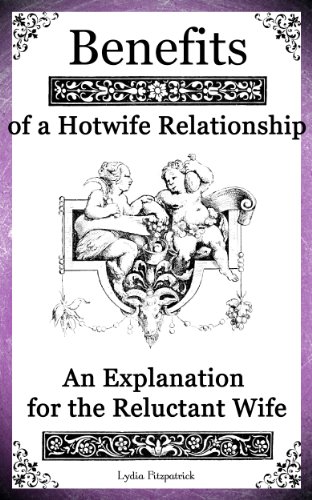 Télécharger Benefits of a Hotwife Relationship: an Explanation for the Reluctant Wife: Benefits of a Hotwife Rel PDF Ebook En Ligne