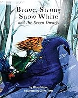 Brave Strong Snow White and the Seven Dwarfs: A Fairy Tale with a Strong Princess 0957392362 Book Cover