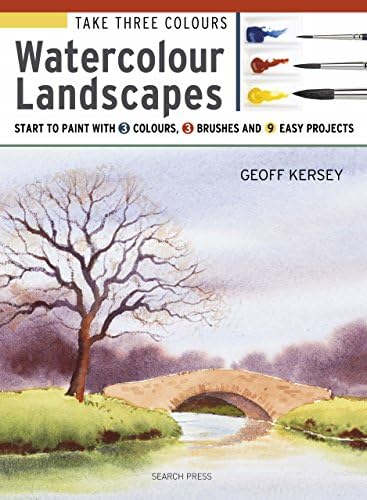 Take Three Colours: Watercolour Landscapes: Start to paint with 3 colours, 3 brushes and 9 easy projects