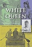White Queen: May French-Sheldon and the Imperial Origins of American Feminist Identity