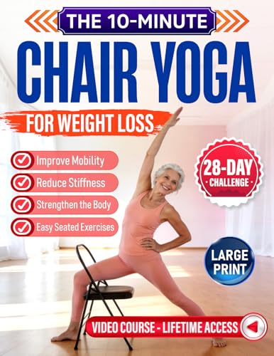 The 10-Minute Chair Yoga for Weight Loss: Effective Chair-Based R...