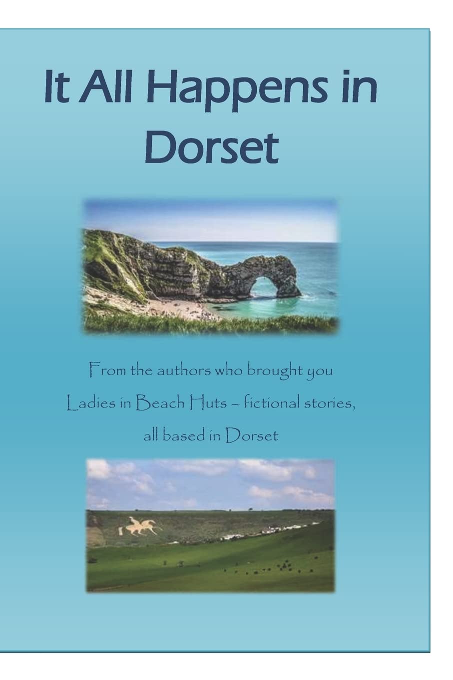 It All Happens in Dorset: Fictional short stories all based in Dorset: 2 (Ladies in Beach Huts)
