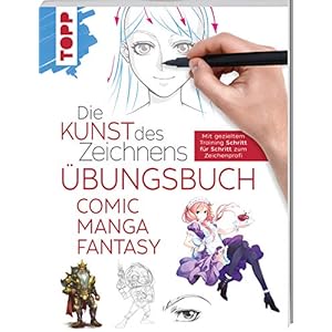 Die Kunst des Zeichnens – Comic Manga Fantasy Übungsbuch: Mit gezieltem Training Schritt für Schritt zum Zeichenprofi Taschenbuch – 10. Dezember 2020