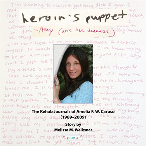 Heroin's Puppet - Amy and Her Disease: The Rehab Journals of Amelia F.W. Caruso (1989-2009)