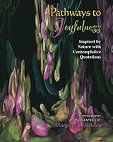 Pathways to Joyfulness: Inspired by Nature with Contemplative Quotations 1505287278 Book Cover