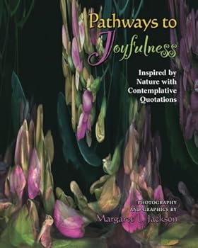 Paperback Pathways to Joyfulness: Inspired by Nature with Contemplative Quotations Book