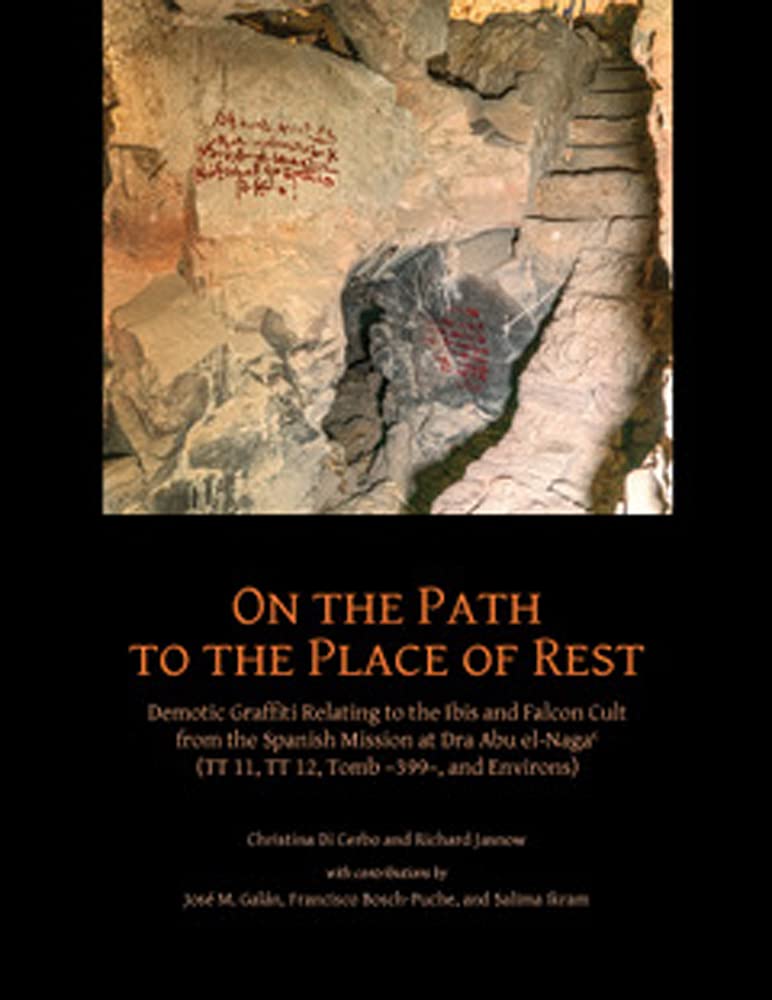 On the Path to the Place of Rest: Demotic Graffiti Relating to the Ibis and Falcon Cult from the Spanish-egyptian Mission at Dra Abu El-naga Tt 11, Tt