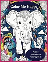 Color Me Happy: A Positive Affirmations Coloring Book for Kids B0DFTM54B9 Book Cover