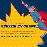  Réussir En Grand: Les Secrets De La Réussite