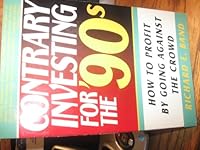 Contrary Investing for the 90's: How to Profit by Going Against the Crowd 0312054068 Book Cover