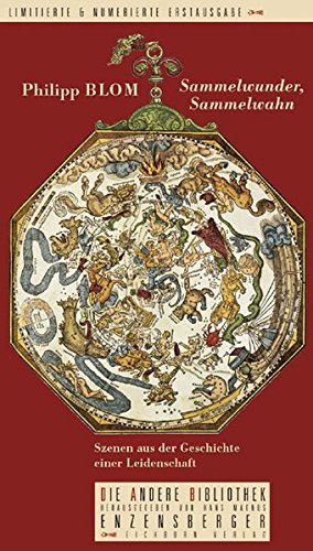Sammelwunder, Sammelwahn: Szenen aus der Geschichte einer Leidenschaft (Die Andere Bibliothek) Sammelwunder, Sammelwahn: Szenen aus der Geschichte einer Leidenschaft (Die Andere Bibliothek)