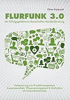 Flurfunk 3.0 - Ihr Erfolgsgeheimnis dauerhafter Kundenbindung: Verbesserung von Projektmanagement, Zusammenarbeit, Wissensmanagement Motivation mit Unternehmenswikis 3738639888 Book Cover