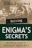 Solving Enigma's Secrets: The Official History of Bletchley Park's Hut 6 0955716438 Book Cover