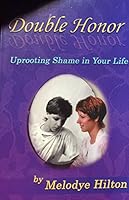 Double Honor: Uprooting Shame in Your Life 0967520606 Book Cover