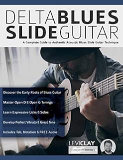 Delta Blues Slide Guitar: A Complete Guide to Authentic Acoustic Blues Slide Guitar (Learn How to Play Blues Guitar)