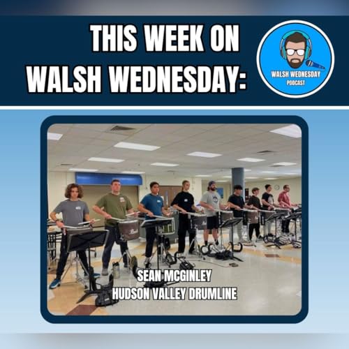 Walsh Wednesday Ep. 55 - Sean McGinley, Hudson Valley Drumline