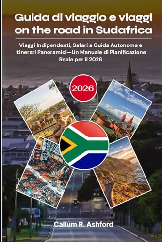 Guida di viaggio e viaggi on the road in Sudafrica 2026: Viaggi Indipendenti, Safari a Guida Autonoma e Itinerari Panoramici—Un Manuale di Pianificazione Reale per il 2026