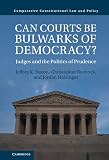 Can Courts be Bulwarks of Democracy?: Judges and the Politics of Prudence (Comparative Constitutional Law and Policy)