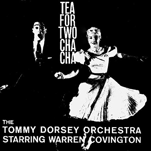 Tea for Two Cha Cha The Tommy Dorsey Orchestra Starring Warren Covington Digital