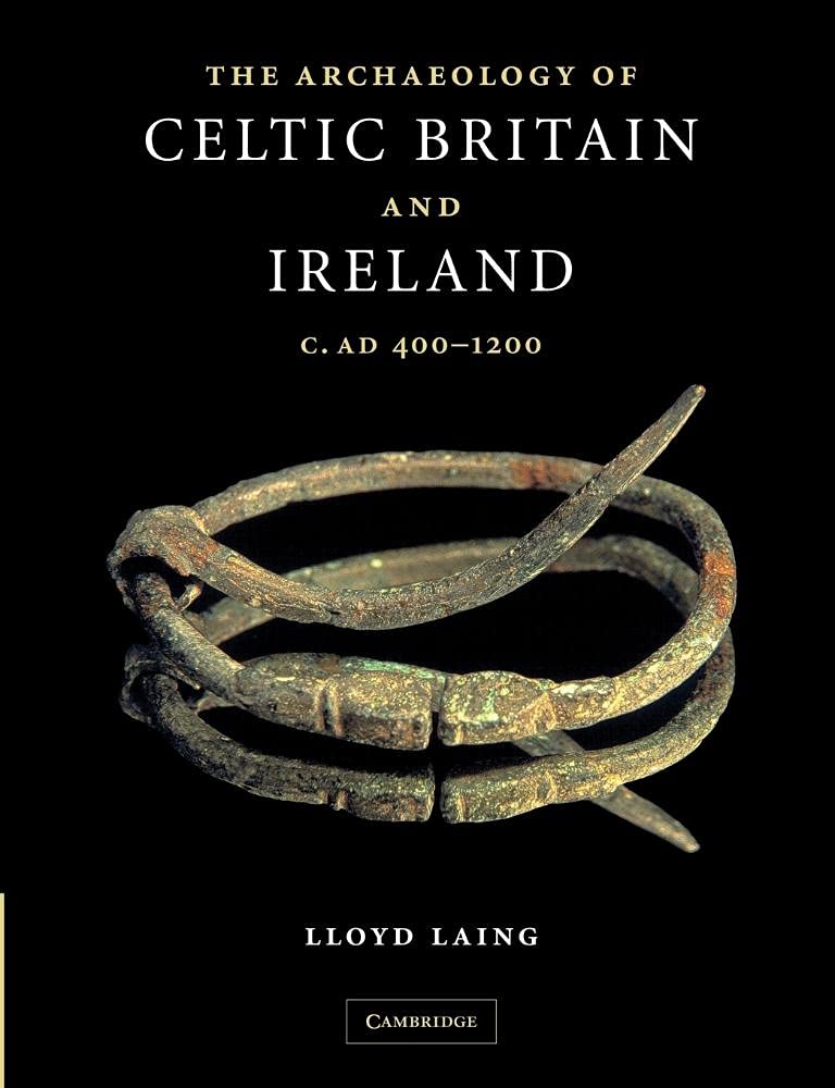 The Archaeology of Celtic Britain and Ireland: c. AD 400-1200 By Lloyd Laing
