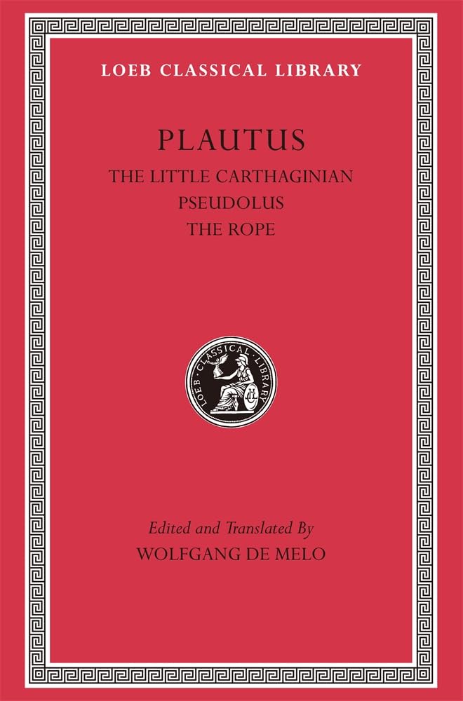 The Little Carthaginian. Pseudolus. The Rope (Loeb Classical Library 260)
