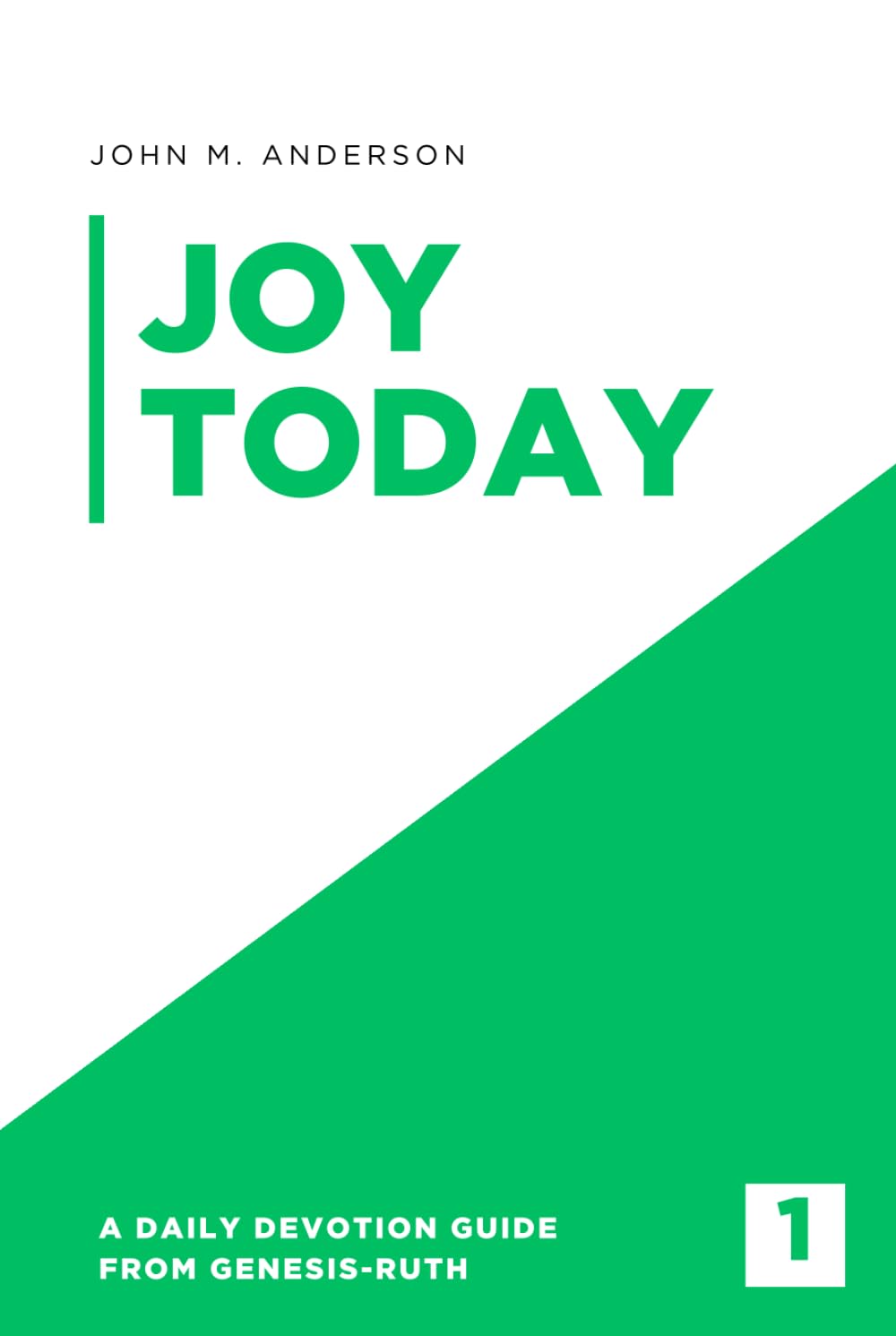 Joy Today Volume 1: A Daily Devotion Guide From Genesis - Ruth