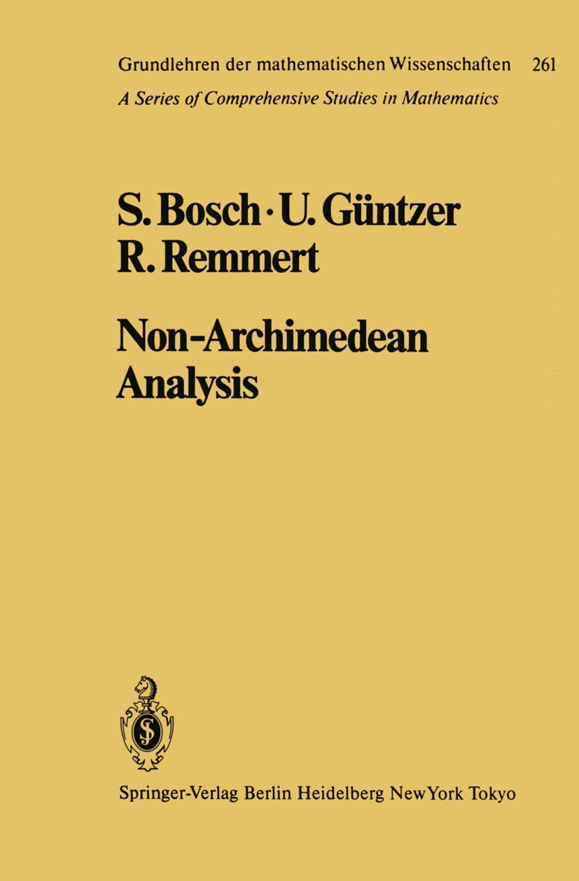 Non-Archimedean Analysis: A Systematic Approach to Rigid Analytic Geometry: 261 (Grundlehren der mathematischen Wissenschaften)