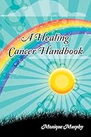 A Healing Cancer Handbook 1452526737 Book Cover
